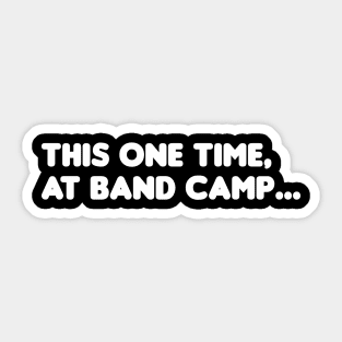 This one time, at band camp... Sticker